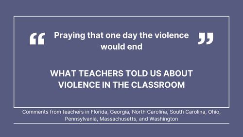 Cox Media Group gathered comments from teachers in Florida, Georgia, North Carolina, South Carolina, Ohio, Pennsylvania, Massachusetts, and Washington, about violence in the classroom.